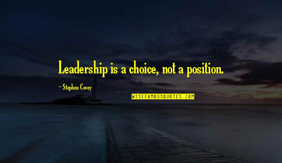 Leadership Position Quotes By Stephen Covey: Leadership is a choice, not a position.