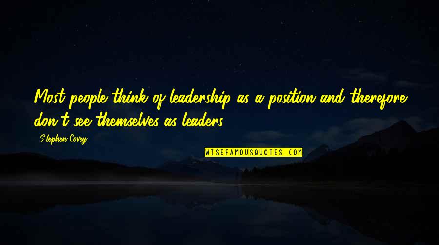 Leadership Position Quotes By Stephen Covey: Most people think of leadership as a position