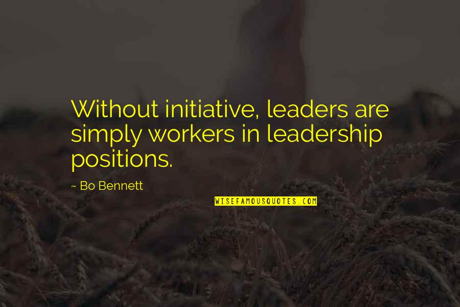 Leadership Positions Quotes By Bo Bennett: Without initiative, leaders are simply workers in leadership