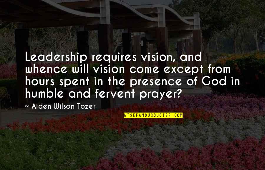 Leadership Presence Quotes By Aiden Wilson Tozer: Leadership requires vision, and whence will vision come