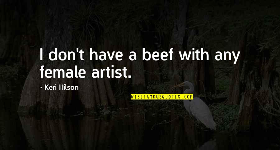 Leadership Principles Quotes By Keri Hilson: I don't have a beef with any female