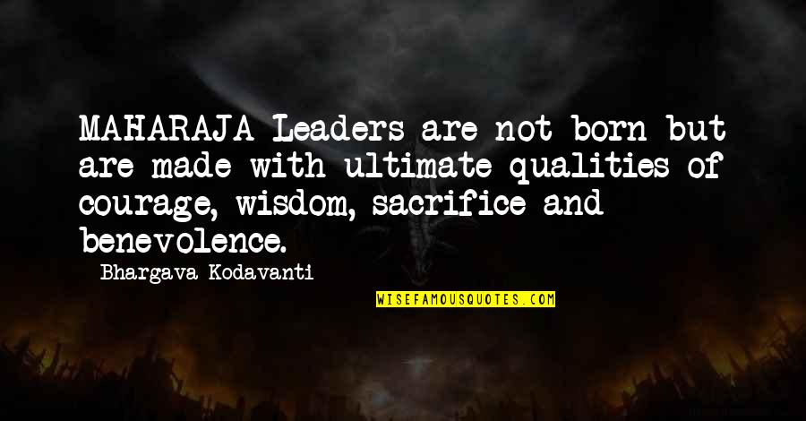 Leadership Qualities And Quotes By Bhargava Kodavanti: MAHARAJA-Leaders are not born but are made with