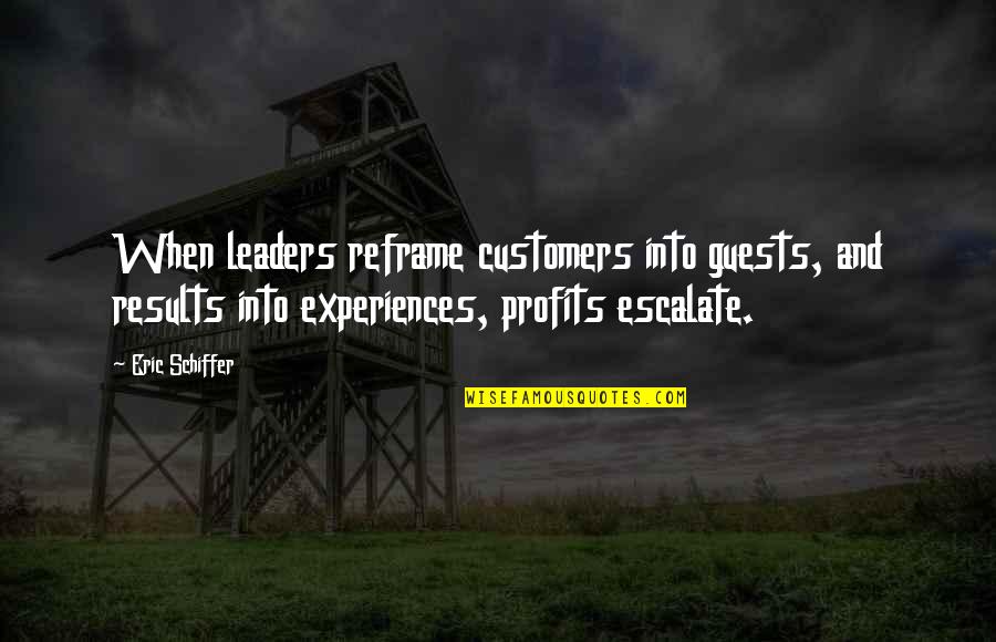 Leadership Service Quotes By Eric Schiffer: When leaders reframe customers into guests, and results