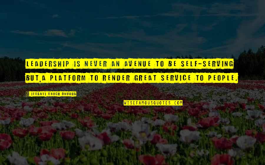 Leadership Service Quotes By Ifeanyi Enoch Onuoha: Leadership is never an avenue to be self-serving