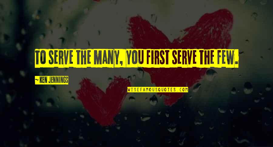 Leadership Service Quotes By Ken Jennings: To serve the many, you first serve the