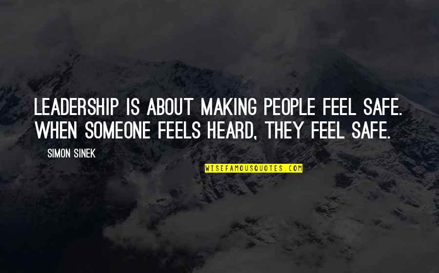 Leadership Simon Sinek Quotes By Simon Sinek: Leadership is about making people feel safe. When Leadership Simon Sinek Quotes By Simon Sinek: Leadership is about making people feel safe. When