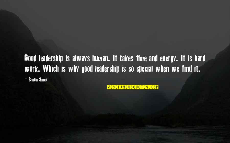 Leadership Simon Sinek Quotes By Simon Sinek: Good leadership is always human. It takes time Leadership Simon Sinek Quotes By Simon Sinek: Good leadership is always human. It takes time
