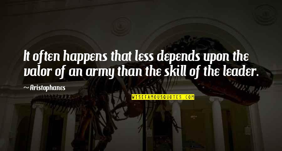 Leadership Skill Quotes By Aristophanes: It often happens that less depends upon the