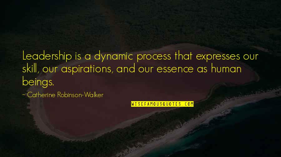 Leadership Skill Quotes By Catherine Robinson-Walker: Leadership is a dynamic process that expresses our