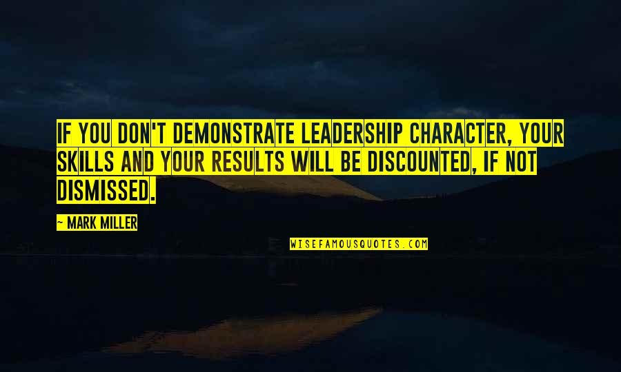 Leadership Skills And Quotes By Mark Miller: If you don't demonstrate leadership character, your skills Leadership Skills And Quotes By Mark Miller: If you don't demonstrate leadership character, your skills