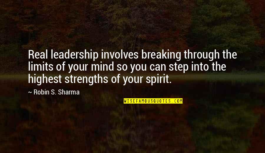 Leadership Strengths Quotes By Robin S. Sharma: Real leadership involves breaking through the limits of