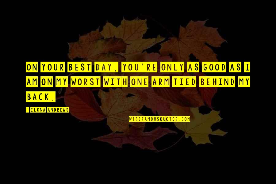 Leadership Teaming Quotes By Ilona Andrews: On your best day, you're only as good