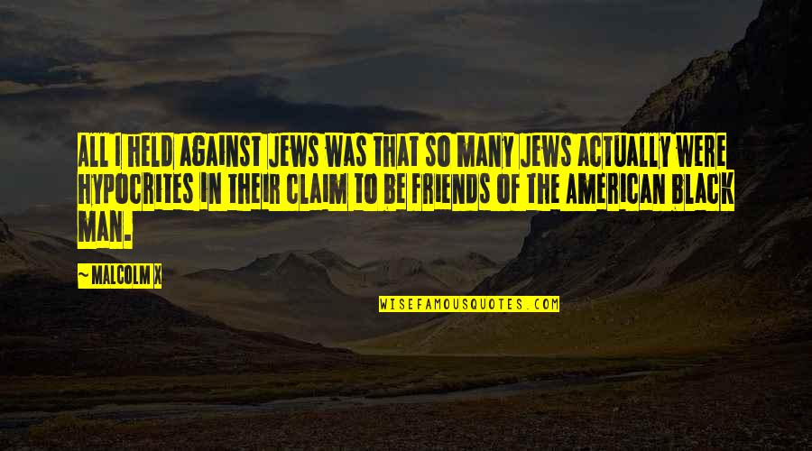 Leadership Through Service Quotes By Malcolm X: All I held against Jews was that so