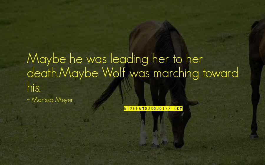 Leadership Through Service Quotes By Marissa Meyer: Maybe he was leading her to her death.Maybe