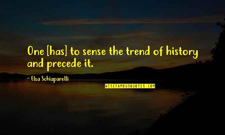 Leadership Tips Quotes By Elsa Schiaparelli: One [has] to sense the trend of history