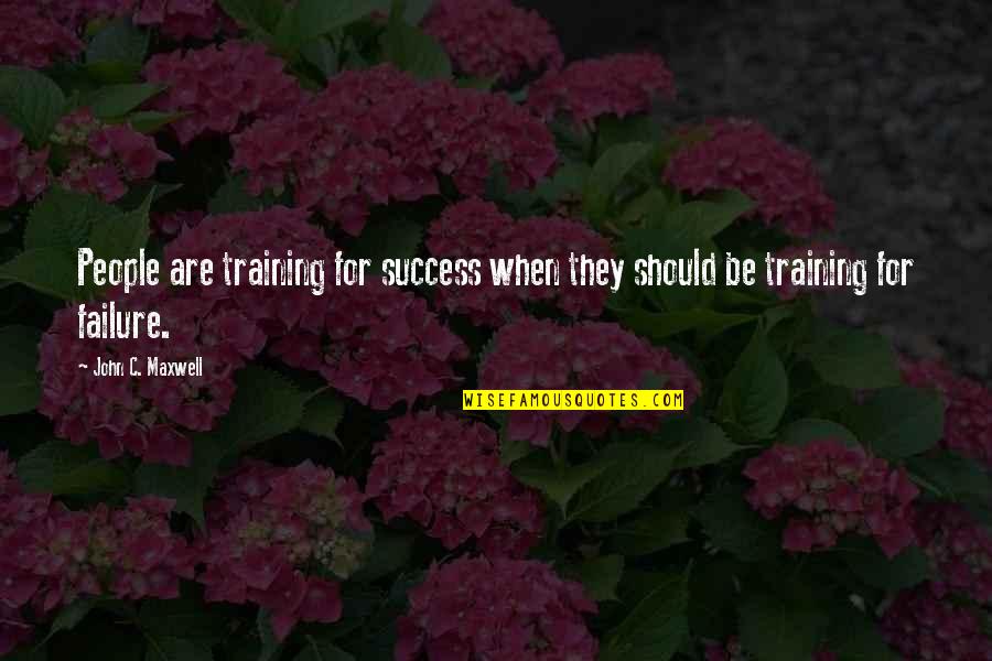 Leadership Training Quotes By John C. Maxwell: People are training for success when they should