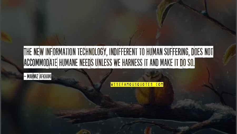 Leadership Training Quotes By Mahnaz Afkhami: The new information technology, indifferent to human suffering,