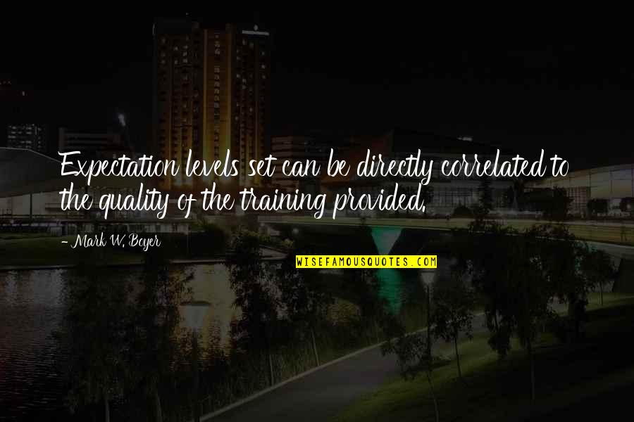 Leadership Training Quotes By Mark W. Boyer: Expectation levels set can be directly correlated to