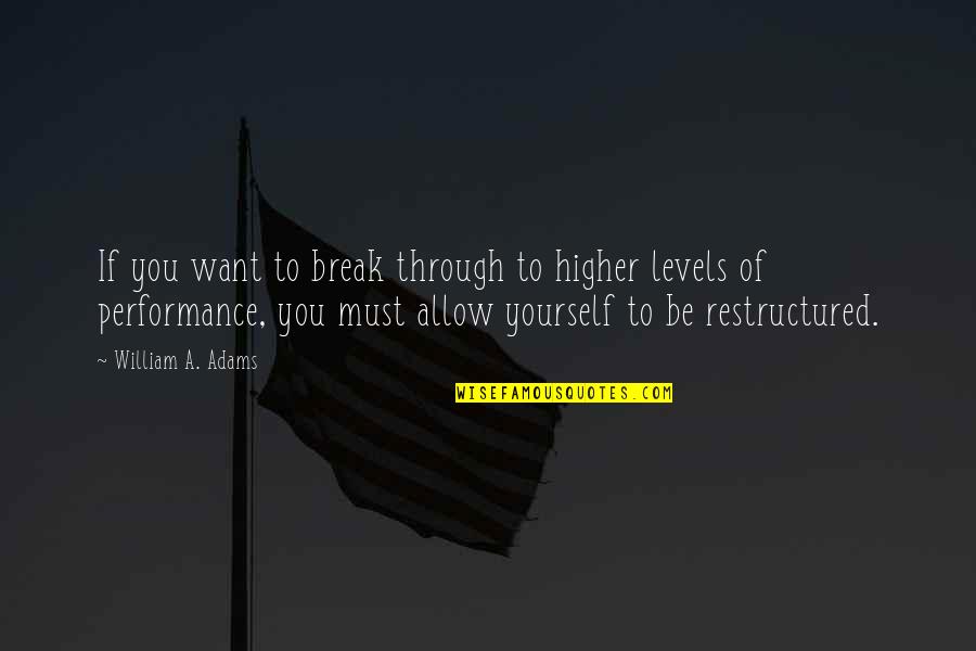 Leadership Training Quotes By William A. Adams: If you want to break through to higher