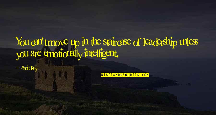 Leadership Traits Quotes By Amit Ray: You can't move up in the staircase of