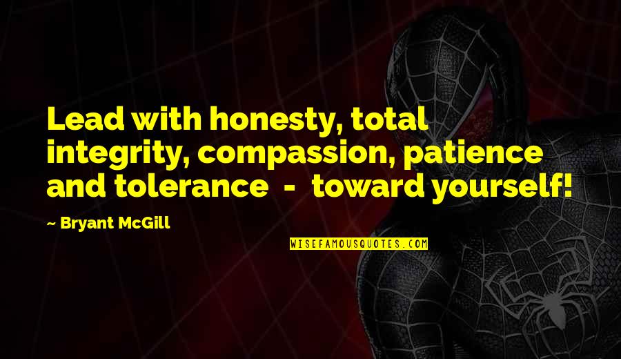 Leadership With Integrity Quotes By Bryant McGill: Lead with honesty, total integrity, compassion, patience and