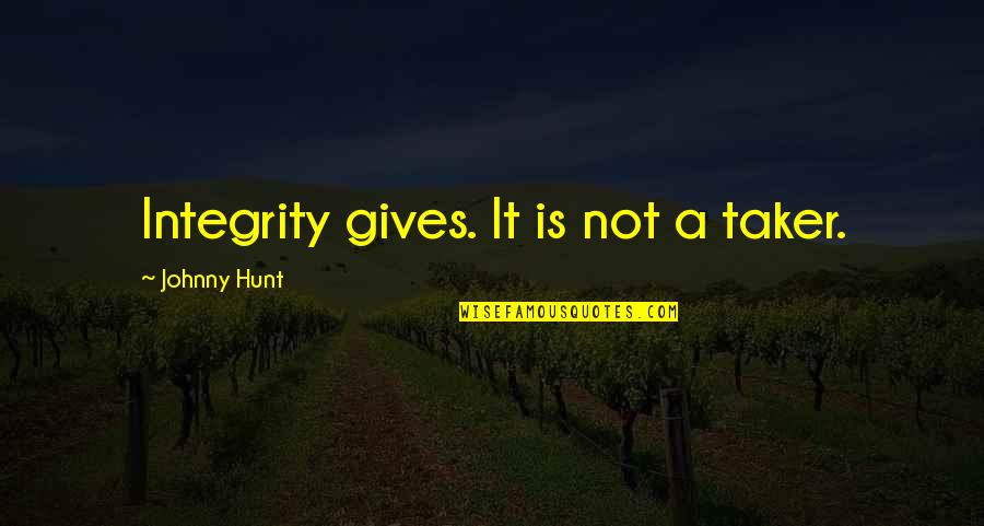 Leadership With Integrity Quotes By Johnny Hunt: Integrity gives. It is not a taker.