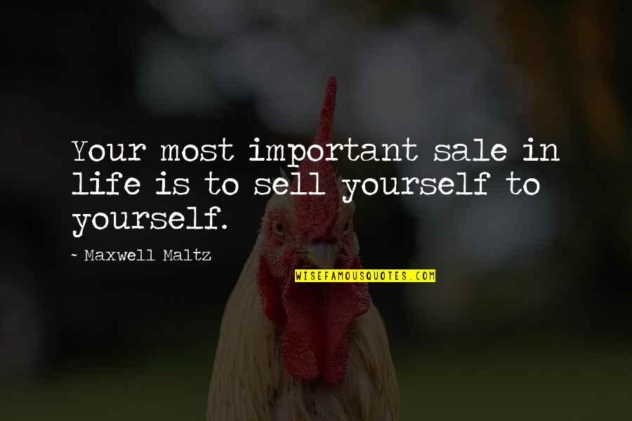 Leadership With Meaning Quotes By Maxwell Maltz: Your most important sale in life is to