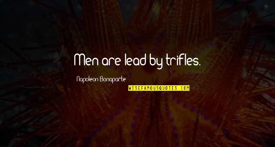 Leadership With Meaning Quotes By Napoleon Bonaparte: Men are lead by trifles.