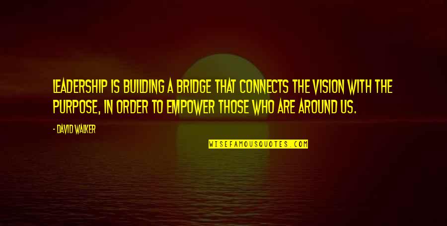Leadership Without Vision Quotes By David Walker: Leadership is building a bridge that connects the Leadership Without Vision Quotes By David Walker: Leadership is building a bridge that connects the