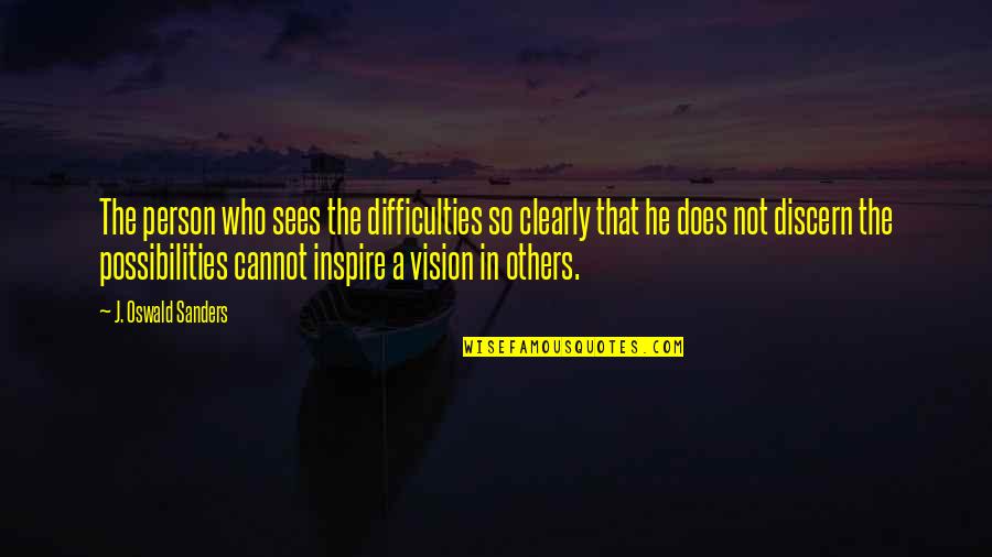 Leadership Without Vision Quotes By J. Oswald Sanders: The person who sees the difficulties so clearly Leadership Without Vision Quotes By J. Oswald Sanders: The person who sees the difficulties so clearly