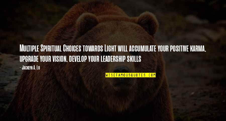 Leadership Without Vision Quotes By Jacklyn A. Lo: Multiple Spiritual Choices towards Light will accumulate your Leadership Without Vision Quotes By Jacklyn A. Lo: Multiple Spiritual Choices towards Light will accumulate your