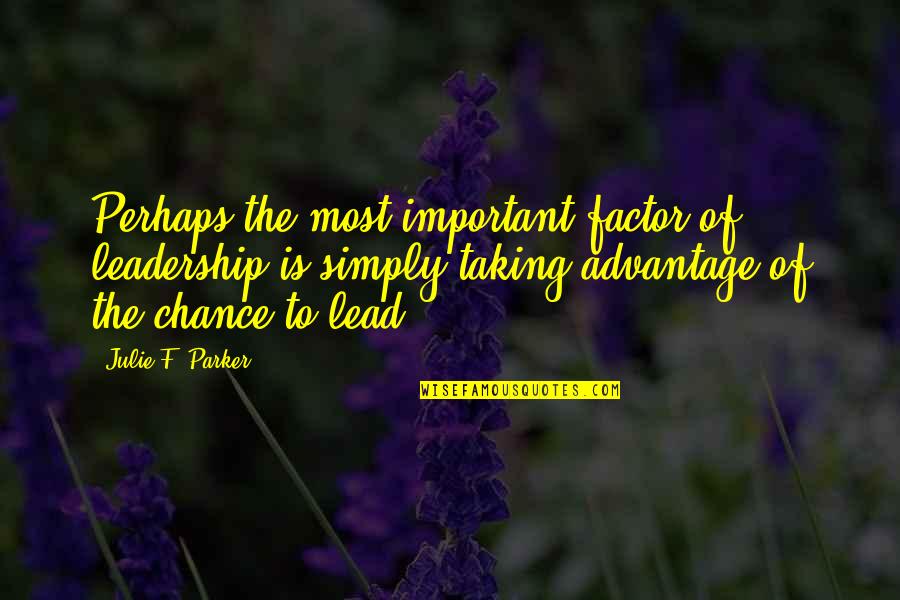 Leadership Without Vision Quotes By Julie F. Parker: Perhaps the most important factor of leadership is Leadership Without Vision Quotes By Julie F. Parker: Perhaps the most important factor of leadership is