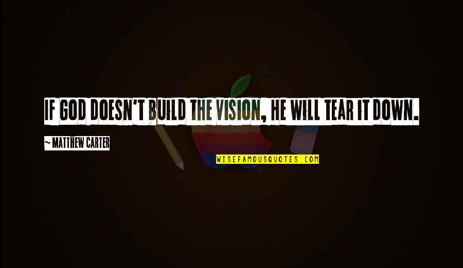 Leadership Without Vision Quotes By Matthew Carter: If God doesn't build the vision, He will Leadership Without Vision Quotes By Matthew Carter: If God doesn't build the vision, He will
