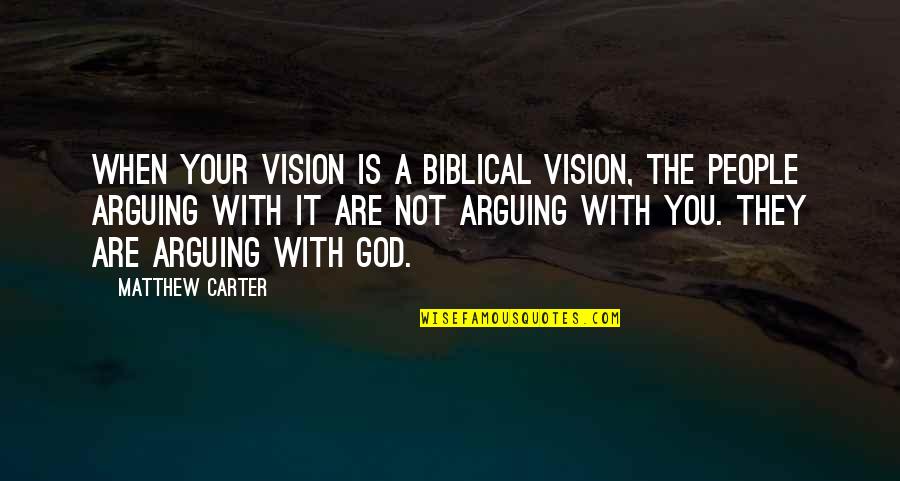 Leadership Without Vision Quotes By Matthew Carter: When your vision is a biblical vision, the Leadership Without Vision Quotes By Matthew Carter: When your vision is a biblical vision, the