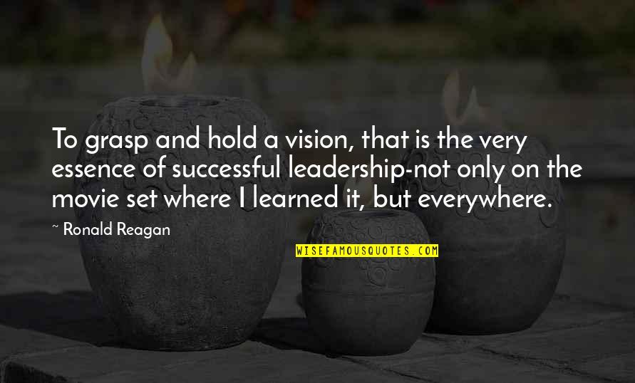 Leadership Without Vision Quotes By Ronald Reagan: To grasp and hold a vision, that is Leadership Without Vision Quotes By Ronald Reagan: To grasp and hold a vision, that is