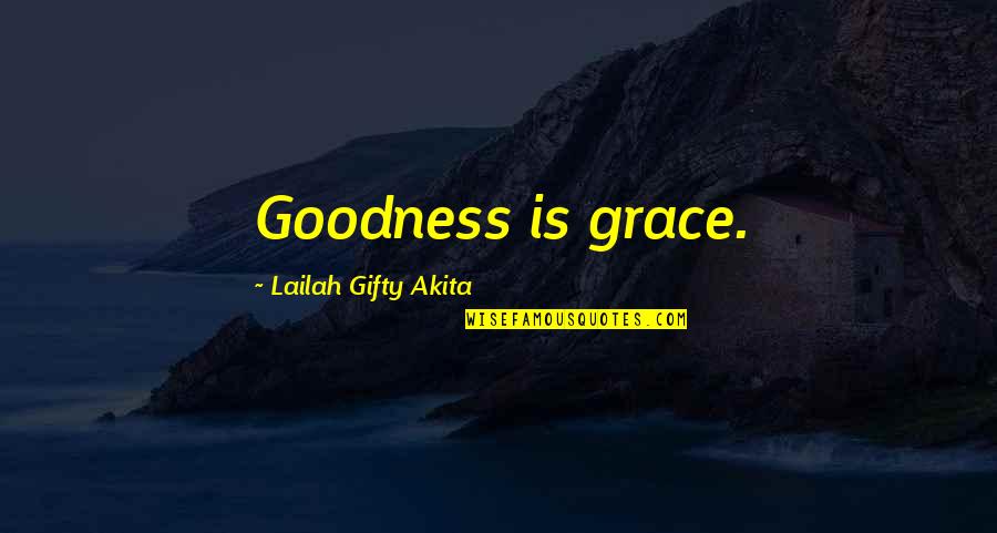 Leadershipdership Quotes By Lailah Gifty Akita: Goodness is grace.