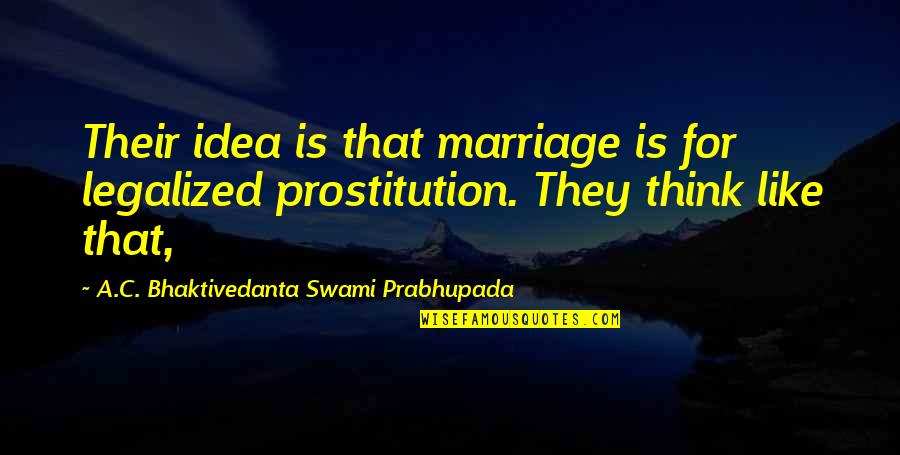 Leadeth To Repentance Quotes By A.C. Bhaktivedanta Swami Prabhupada: Their idea is that marriage is for legalized