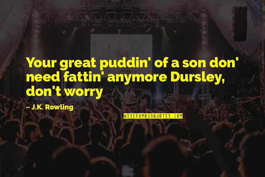 Leadin Quotes By J.K. Rowling: Your great puddin' of a son don' need