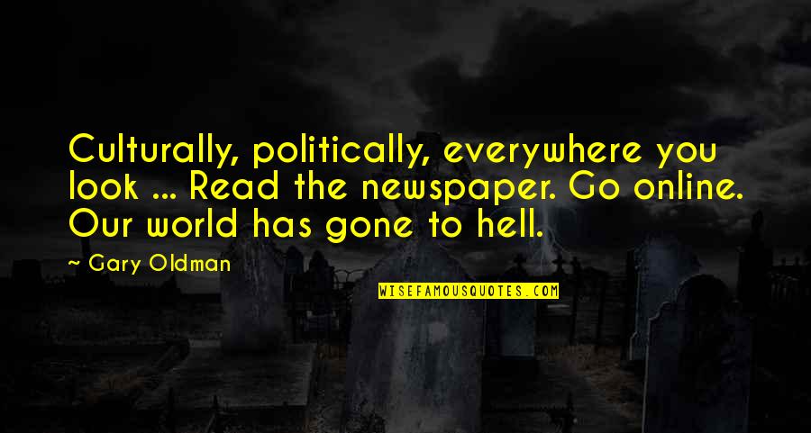 Leading A Balanced Life Quotes By Gary Oldman: Culturally, politically, everywhere you look ... Read the