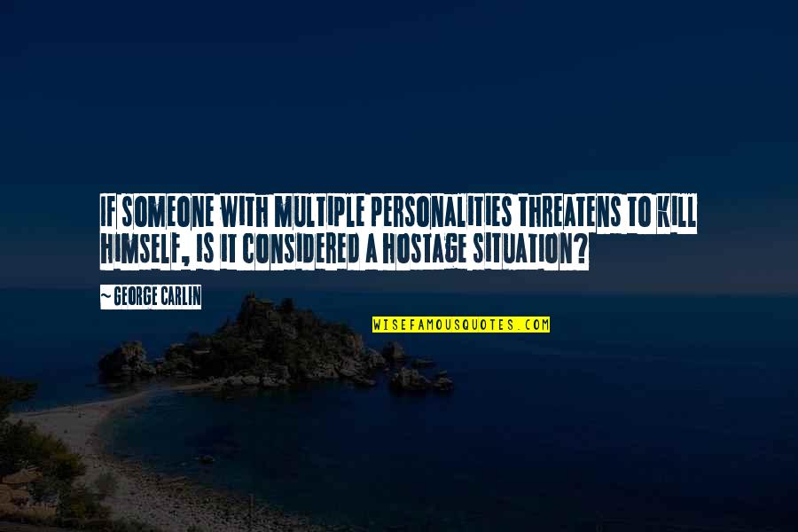 Leading A Balanced Life Quotes By George Carlin: If someone with multiple personalities threatens to kill