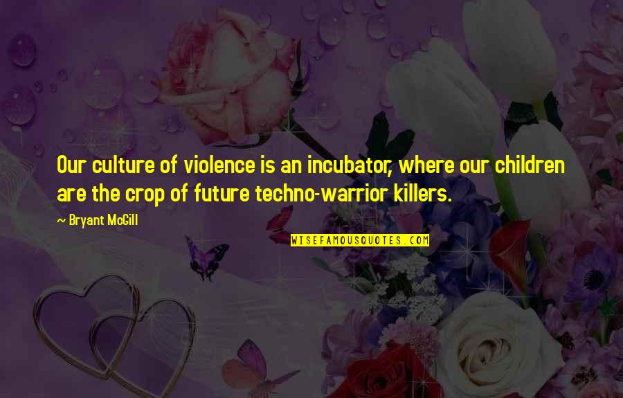 Leading A Nation Quotes By Bryant McGill: Our culture of violence is an incubator, where