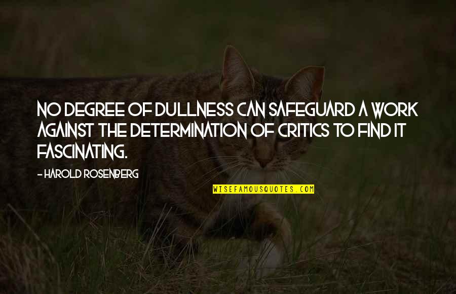 Leading A Simple Life Quotes By Harold Rosenberg: No degree of dullness can safeguard a work
