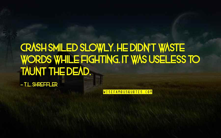 Leading A Simple Life Quotes By T.L. Shreffler: Crash smiled slowly. He didn't waste words while
