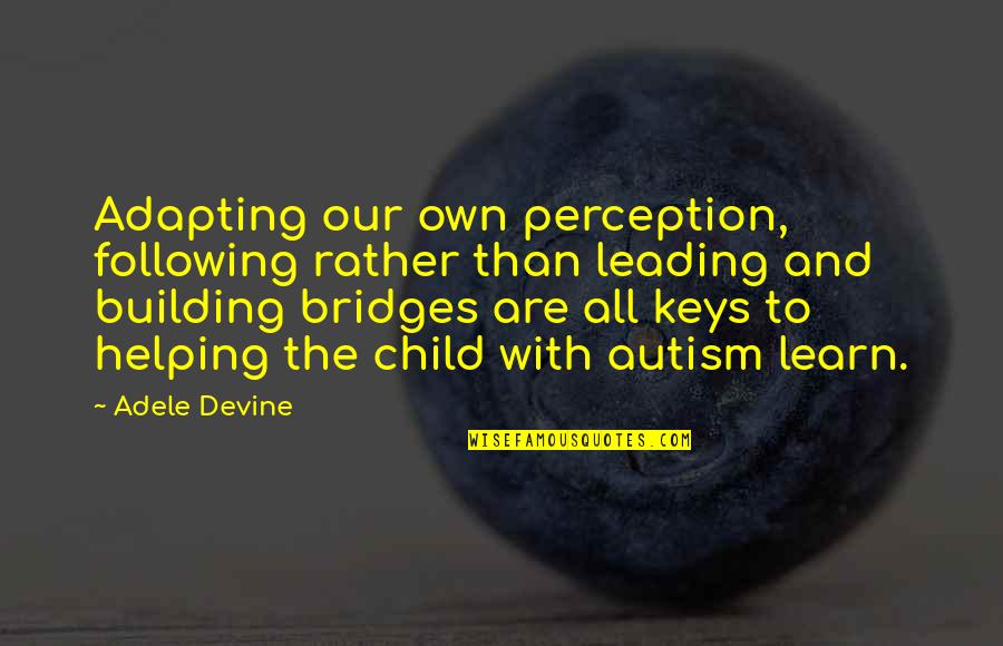 Leading And Not Following Quotes By Adele Devine: Adapting our own perception, following rather than leading