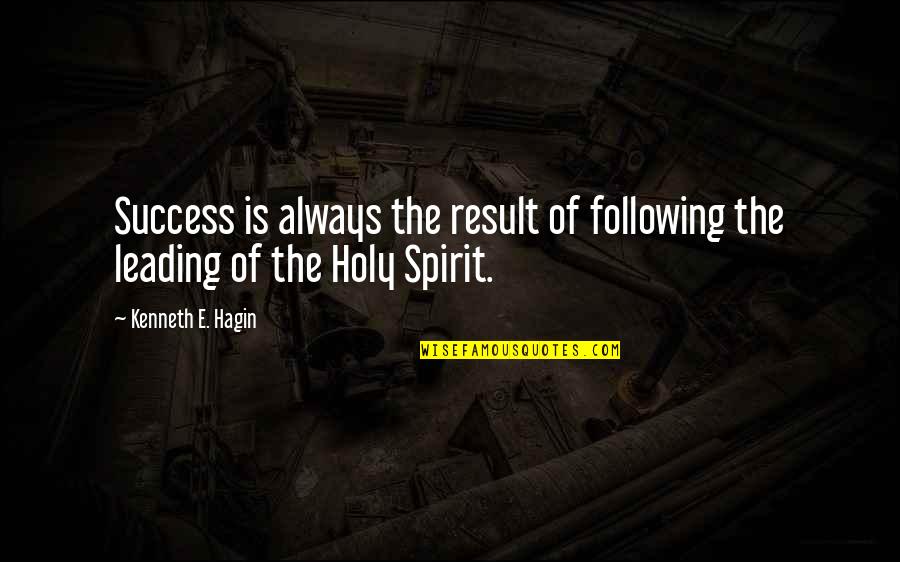 Leading And Not Following Quotes By Kenneth E. Hagin: Success is always the result of following the