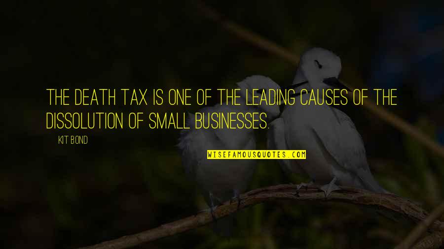 Leading Causes Quotes By Kit Bond: The death tax is one of the leading