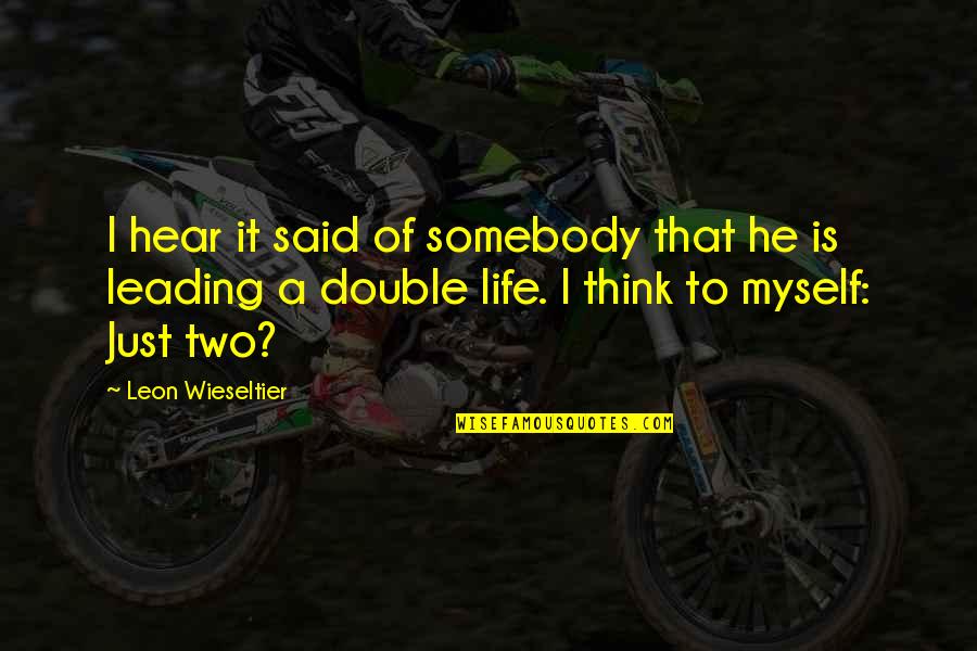 Leading Double Life Quotes By Leon Wieseltier: I hear it said of somebody that he