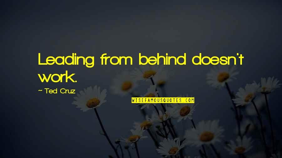 Leading From Behind Quotes By Ted Cruz: Leading from behind doesn't work.