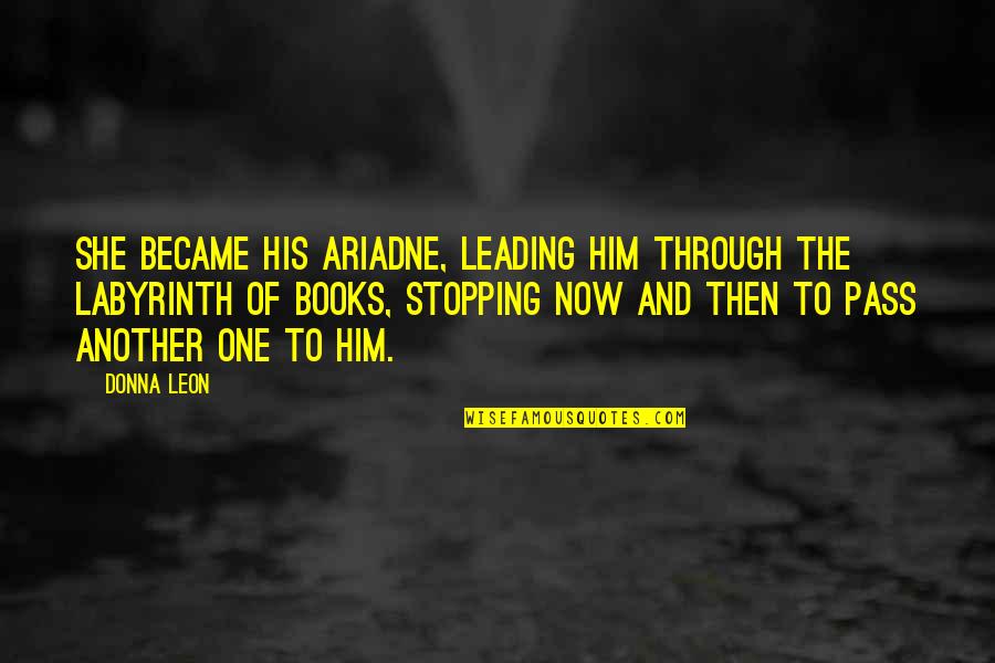 Leading From Within Quotes By Donna Leon: She became his Ariadne, leading him through the