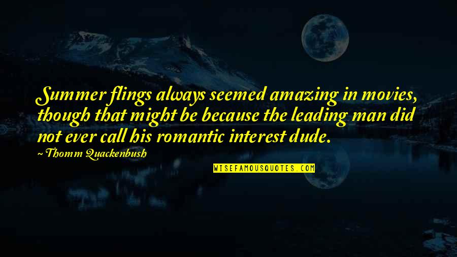 Leading From Within Quotes By Thomm Quackenbush: Summer flings always seemed amazing in movies, though